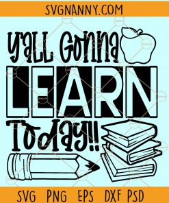 Yall Gonna Learn Today SVG, Teacher svg, Teaching svg, Back to School svg, Y’all Gonna Learn Today SVG, School Cut File, Teacher Life svg file