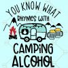 You Know What Rhymes with Camping Alcohol SVG, Camping SVG, Camping and Drinking Svg, camper SVG, camping shirt svg, camping decal svg Files