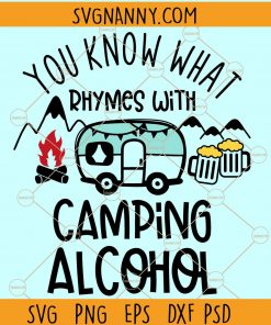 You Know What Rhymes with Camping Alcohol SVG, Camping SVG, Camping and Drinking Svg, camper SVG, camping shirt svg, camping decal svg Files