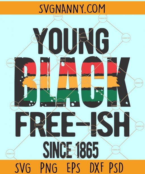 Young Black Freeish svg, Juneteenth SVG, Freeish SVG, Freedom Day svg, Juneteenth SVG, July 4TH Juneteenth 1865 SVG, Free-ish SVG, Free-ish Since 1865 SVG, BLM Svg, Black Lives Matter svg, black history month svg file