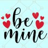 Be mine SVG, Be mine shirt SVG, be mine, Be mine SVG File, Valentine SVG, Be mine free SVG,  Svg, Valentine Shirt Svg, valentine svg files for Cricut, valentine card svg, Happy Valentine SVG, Love Is All You Need SVG, Valentine’s Day Cut File