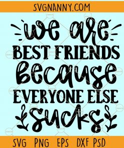 We Are Best Friends Because Everyone Else Sucks SVG, Best Friends SVG, Best Friends shirt SVG, friendship SVG, friends svg files