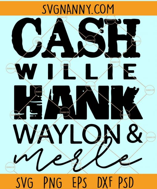 Cash Hank Willie Waylon Merle svg, Cash hank willie Waylon, Men of Country Music svg, Country svg, Johnny Cash svg, Nelson, Hank Williams, Country Music svg, highwaymen svg Files