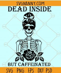 Dead inside but caffeinated SVG, Dead inside SVG, Coffee mom SVG, Mama needs coffee SVG, Mom life SVG, Dead Inside But Caffeinated Woman Skeleton SVG, Skull Girl Flower SVG, Coffee tee svg files