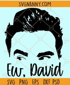  Ew David shirt SVG, Ew David svg, David Rose svg, Alexis svg, Moira Rose svg, Ew David shirt, David SVG, Schitts Creek Inspired SVG, Funny Trendy David Rose SVG files