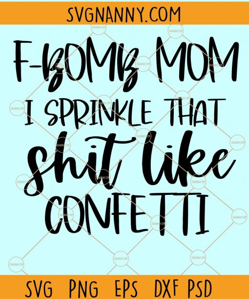F bomb mom I sprinkle that shit like confetti SVG, F bomb svg, F-bomb mom, I sprinkle that like confetti svg, sprinkle like confetti svg Files