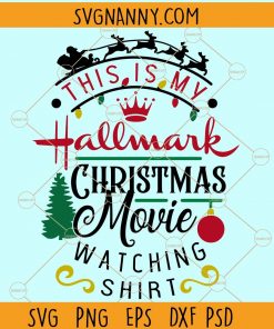 This is My Hallmark Christmas Movie Watching Shirt SVG, Christmas SVG, Hallmark SVG