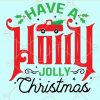 Have a holly jolly Christmas SVG, Christmas Sayings svg, Holiday svg, Christmas Sweater Svg, Christmas Shirt Svg, Merry Christmas Svg files