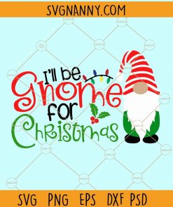 I’ll be gnome for Christmas SVG, I’ll be gnome for Christmas, Gnomes for Christmas Svg, Christmas Gnomes Svg, Gnomes SVG, Christmas svg, Christmas SVG, Christmas gnomes svg, interchangeable gnome svg file