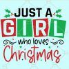 Just a girl who loves Christmas svg, Christmas Presents svg, Merry Christmas svg, christmas gift svg, holiday svg, Christmas shirt svg  files