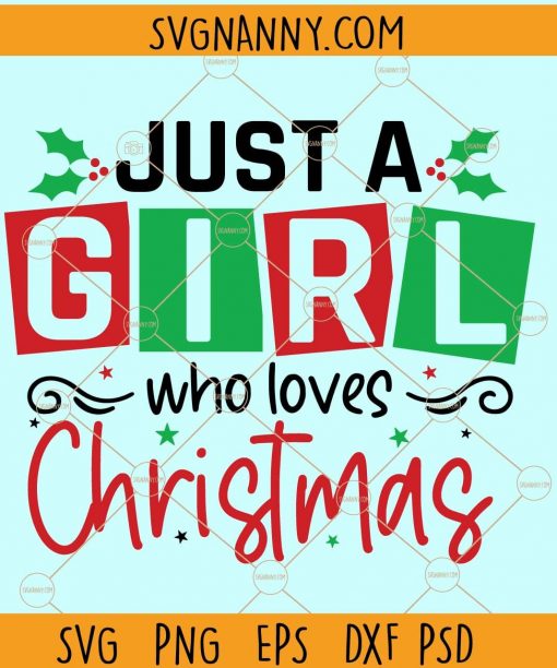 Just a girl who loves Christmas svg, Christmas Presents svg, Merry Christmas svg, christmas gift svg, holiday svg, Christmas shirt svg  files