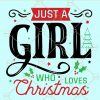 Just a girl who loves Christmas svg, Christmas Presents svg, Merry Christmas svg, christmas gift svg, holiday svg, Christmas shirt svg  files