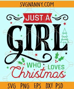 Just a girl who loves Christmas svg, Christmas Presents svg, Merry Christmas svg, christmas gift svg, holiday svg, Christmas shirt svg  files