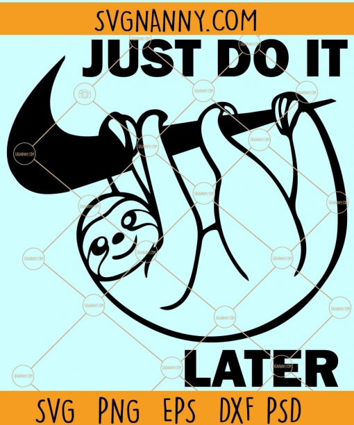 Just do it later sloth svg, funny sloth svg, sloth mode svg, Digital download file, cutting files for Cricut and Silhouette