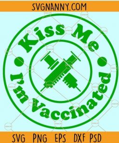 Kiss me I’m vaccinated SVG, Irish SVG, kiss me am Irish svg, Shamrocks SVG, Vaccinated svg, St Patrick day svg  files