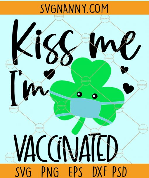  Kiss Me I’m Vaccinated svg, Kiss me SVG, Vaccinated SVG, St. Patrick’s Day svg, St. Patrick’s svg, Irish svg, St Paddy Day svg, St Pattys Day svg, Clover SVG, Lucky SVG, Shamrock svg