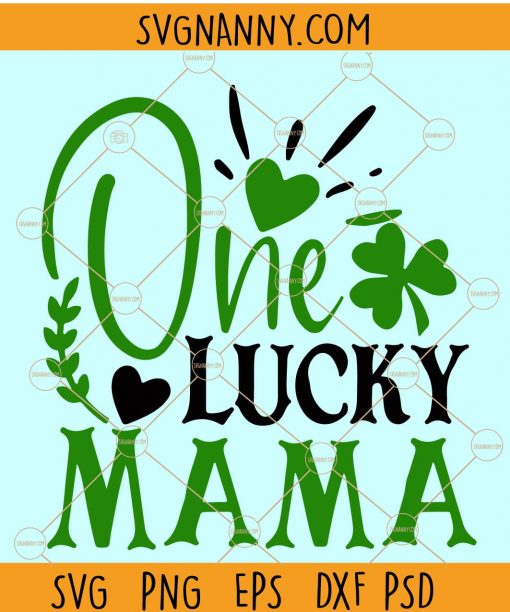 One Lucky Mama SVG, Saint Patrick’s Day SVG, Lucky mama SVG, St Patrick’s Day Shirt SVG, Irish Shirt, Mother’s Day svg