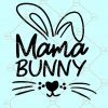 Mama Bunny svg, Happy Easter Svg, Easter bunny svg, Bunny mom svg, Mom Easter Shirt, Easter svg for Women, Easter svg file