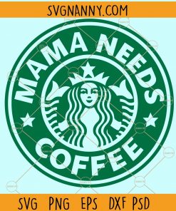 Mama Needs Coffee Starbucks SVG, Starbucks Mama Needs Coffee SVG, mama needs coffee SVG, Starbucks Coffee SVG, Starbucks logo SVG, Coffee SVG, Starbucks SVG, Starbucks SVG free, Starbucks coffee emblem, Starbucks cut files, Starbucks Logo SVG