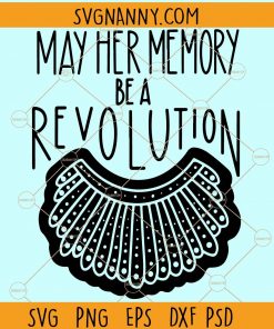 May Her Memory Be A Revolution SVG, RBG PNG, Ruth Bader Ginsburg quote SVG, Notorious RBG Svg, Notorious SVG, RBG feminism SVG, Women belong in all places where decisions are being made svg, I dissent SVG Files