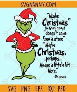 Maybe Christmas doesn’t come from a store maybe Christmas perhaps means a little bit more svg, Grinch svg, Cute Grinch SVG, maybe Christmas doesn’t come from a store svg, Grinch quotes SVG, Christmas Grinch SVG, Christmas SVG, Grinch saying SVG