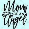 Mom of An Angel svg, In Memory Of svg, Miscarriage svg, Mother’s Day svg, Miscarriage Awareness svg, baby loss svg file