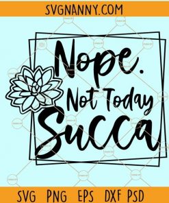 Nope Not Today Succa svg, Not Today Succa svg, What the fucculent svg, Not today svg, Geometric Square Svg, Succulent Svg, plant svg  file