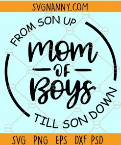 Mom of boys svg, Boy Mama Svg, From Son up to Son Down svg, mother of boys svg, Motherhood Svg, Boy mom SVG, Mom Life svg, Blessed Mama svg, Proud Boy Mama svg files