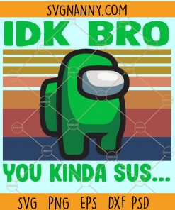  Among Us Idk Bro You Kinda Sus Svg, Among Us Idk Bro svg,  Video Game SVG, Among Us Svg File, Video Game svg, Extra Sus Svg, Crewmate Impostor, Crewmate Imposter Svg, among us sticker, among us shirt SVG, Us Idk Bro svg file