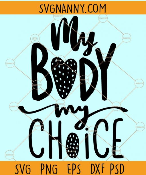 My body my choice SVG, Feminist svg, Feminist Shirt svg, Empowerment Svg, My body my choice, my rights svg Files