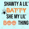 Shawty a lil batty svg, Shawty a lil batty, Shawty a lil batty shirt, Shawty a lil batty png, Shawty a lil batty onesie, Shawty a lil batty she my lil boo thang svg, Shawty a lil batty download, Shawty a lil batty she my lil boo thang, Halloween shirt svg Files