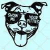 Show me your pitties SVG, pitbull svg, pit bull svg, show me your pitties car decal, show me your pitties tank, show me your pitties shirt, Pitbull lover shirt, Pitbull shirts svg, I love my dog svg, I love pitbulls svg, Bully shirt svg files