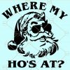 Where my hos at svg, where my hos at PNG, Where My Ho’s At SVG, Christmas SVG, WAP SVG, Hos in this house SVG, there are some hos in this house SVG, where my hos at Shirt, where my hos at Shirt SVG, where my hos at sweatshirt svg files