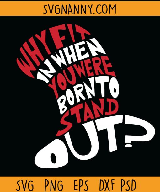 r Seuss Why fit in when you were born to stand out svg, Cat in the Hat svg, Dr Seuss svg files