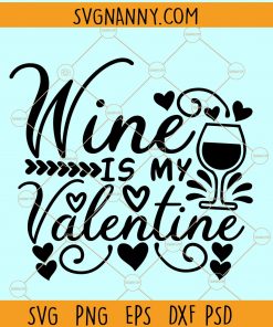 Wine is My Valentine SVG, Wine glass svg, wine lover svg, Valentine Day SVG, Happy Valentine Day Svg, Drinking Alcohol SVG, wine svg file