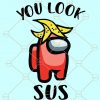 You look sus SVG, You look kinda sus SVG, Among us SVG, You look pretty sus SVG, Kinda sus SVG, sus SVG, Ur actin kinda sus SVG, Among Us Svg File, Video Game svg, Extra Sus Svg, Among Us Impostor SVG, Among Us game SVG, Impostor Or Crewmate