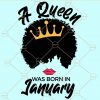 A queen was born in january svg
