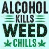 Alcohol kills weed chills svg