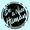 Be a nice human svg