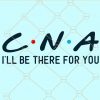 CNA I'll be there for you svg