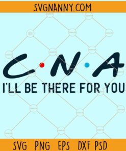 CNA I'll be there for you svg