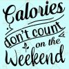 Calories don't count on the weekend svg