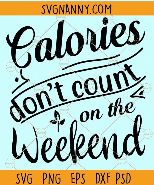 Calories don't count on the weekend svg