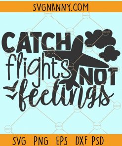 Catch flights not feelings svg