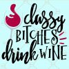 Classy bitches drink wine svg