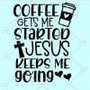 Coffee gets me started Jesus keeps me going svg