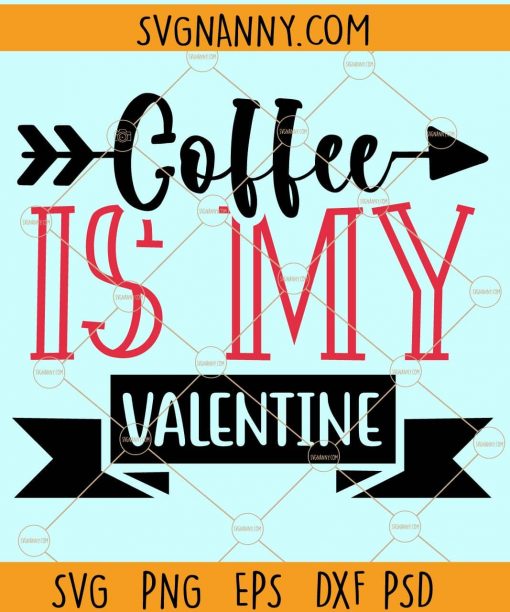 Coffee is my valentine svg