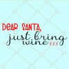 Dear santa just bring wine svg