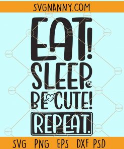 Eat sleep be cute repeat svg