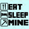 Eat sleep mine svg
